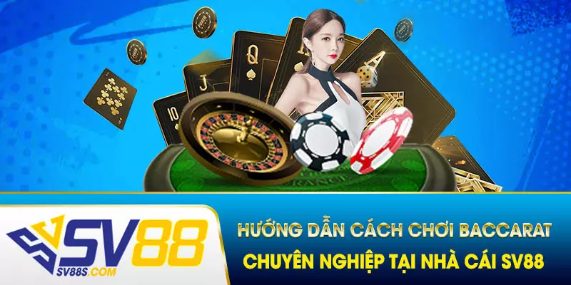 SV88 hướng dẫn về luật chơi Baccarat 