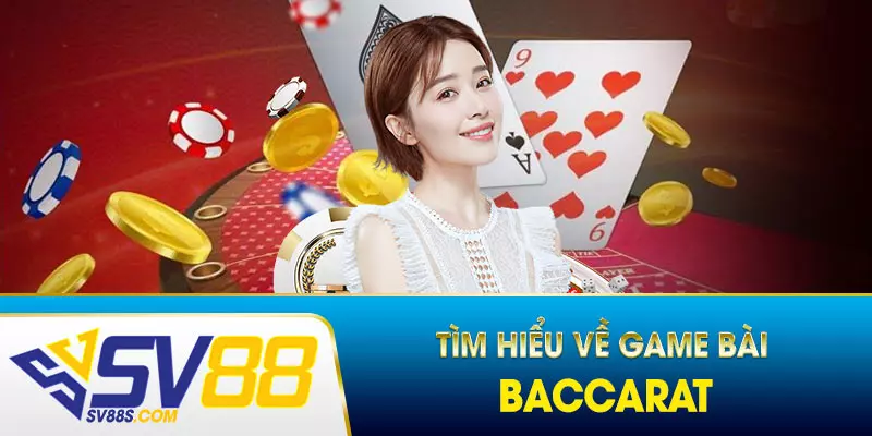 tìm hiểu chi tiết về game bacarat