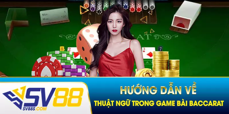 Hướng dẫn về thuật ngữ trong game bài Baccarat