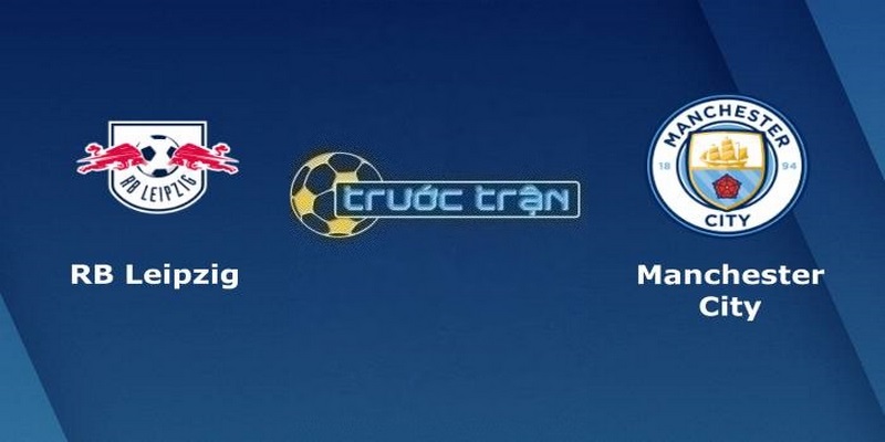 Phong độ 2 đội CLB trước trận RB Leipzig và Manchester City 23/02/2023