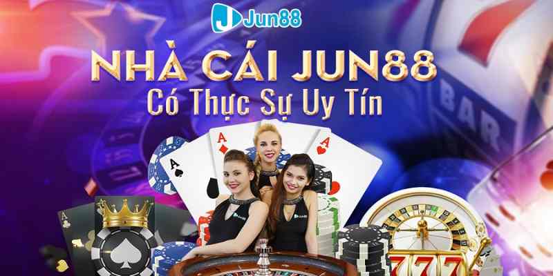 Nhà cái Jun88 có thực sự uy tín?