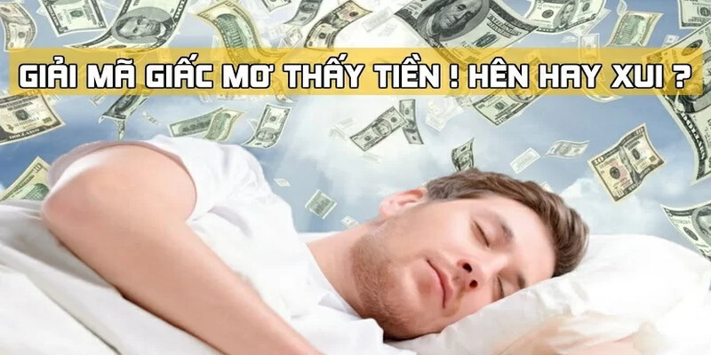 Nên đánh số gì khi nằm mơ thấy tiền trong giấc ngủ?